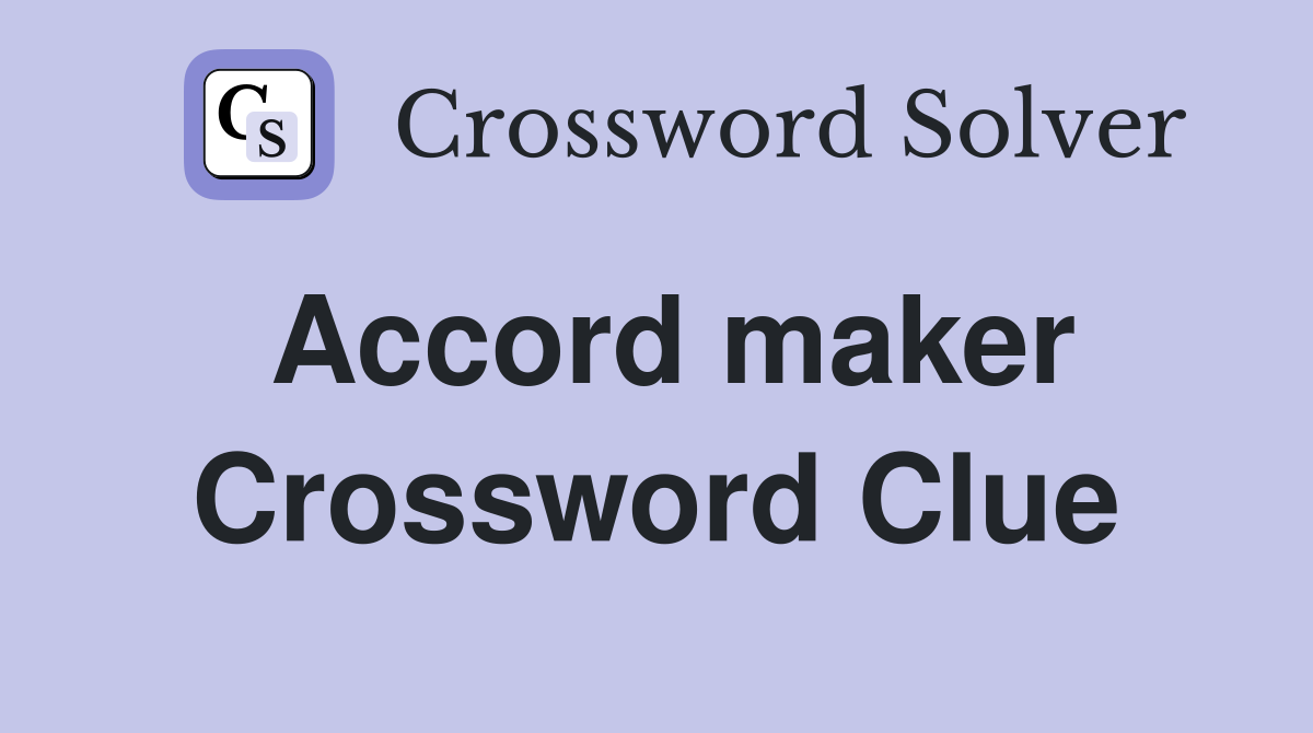 Accord maker Crossword Clue Answers Crossword Solver
